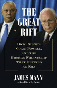 Title: The Great Rift: Dick Cheney, Colin Powell, and the Broken Friendship That Defined an Era, Author: James Mann