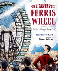 Title: The Fantastic Ferris Wheel: The Story of Inventor George Ferris, Author: Betsy Harvey Kraft