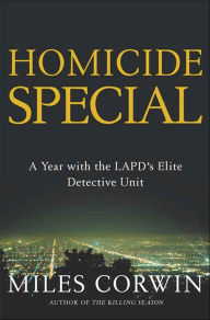 Title: Homicide Special: A Year with the LAPD's Elite Detective Unit, Author: Miles Corwin