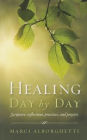 Healing Day by Day: Scripture, Reflections, Practices and Prayers