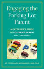 Engaging the Parking Lot Parent: A Catechist's Guide to Fostering Parent Participation