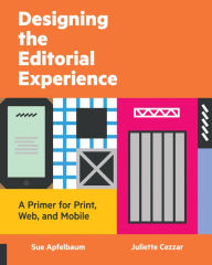 Title: Designing the Editorial Experience: A Primer for Print, Web, and Mobile, Author: Sue Apfelbaum