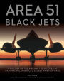 Area 51 - Black Jets: A History of the Aircraft Developed at Groom Lake, America's Secret Aviation Base