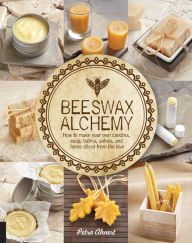 Title: Beeswax Alchemy: How to Make Your Own Candles, Soap, Balms, Salves, and Home Décor from the Hive, Author: Petra Ahnert