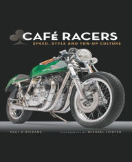 Title: Cafe Racers: Speed, Style, and Ton-Up Culture, Author: Michael Lichter