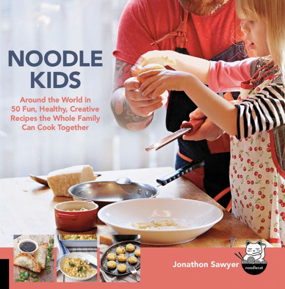 Noodle Kids: Around the World in 50 Fun, Healthy, Creative Recipes the Whole Family Can Cook Together