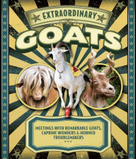 Title: Extraordinary Goats: Meetings with Remarkable Goats, Caprine Wonders & Horned Troublemakers, Author: Janet Hurst