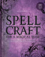 Spellcraft for a Magical Year: Rituals and Enchantments for Prosperity, Power, and Fortune