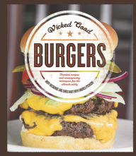 Title: Wicked Good Burgers: Fearless Recipes and Uncompromising Techniques for the Ultimate Patty, Author: Andy Husbands