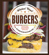 Title: Wicked Good Burgers: Fearless Recipes and Uncompromising Techniques for the Ultimate Patty, Author: Andy Husbands