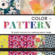 Title: Color + Pattern: 50 Playful Exercises for Exploring Pattern Design, Author: Khristian Howell