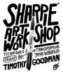 Sharpie Art Workshop: Techniques and Ideas for Transforming Your World