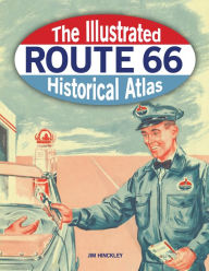 Title: Illustrated Route 66 Historical Atlas, Author: Jim Hinckley