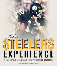 Title: The Steelers Experience: A Year-by-Year Chronicle of the Pittsburgh Steelers, Author: David Aretha