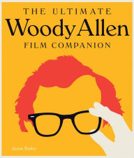 Title: The Ultimate Woody Allen Film Companion, Author: Jason Bailey
