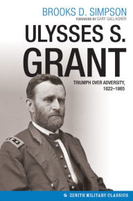 Title: Ulysses S. Grant: Triumph over Adversity, 1822-1865, Author: Brooks D. Simpson