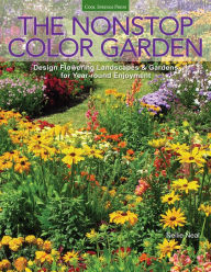 Title: The Nonstop Color Garden: Design Flowering Landscapes & Gardens for Year-round Enjoyment, Author: Nellie Neal