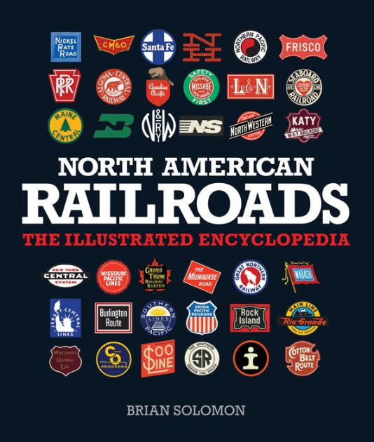 North American Railroads The Illustrated Encyclopedia by Brian Solomon eBook Barnes & Noble®