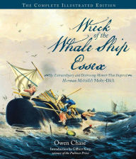 Title: Wreck of the Whale Ship Essex: The Complete Illustrated Edition: The Extraordinary and Distressing Memoir That Inspired Herman Melville's Moby-Dick, Author: Owen Chase