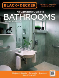 Title: Black & Decker The Complete Guide to Bathrooms, Updated 4th Edition: Design * Update * Remodel * Improve * Do It Yourself, Author: Cool Springs Press