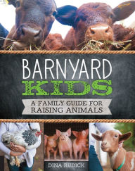 Title: Barnyard Kids: A Family Guide for Raising Animals, Author: Dina Rudick