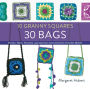 10 Granny Squares 30 Bags: Purses, totes, pouches, and carriers from favorite crochet motifs