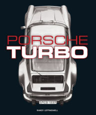 Title: Porsche Turbo: The Inside Story of Stuttgart's Turbocharged Road and Race Cars, Author: Randy Leffingwell