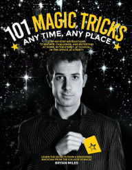 Title: 101 Magic Tricks: Any Time, Any Place, Author: Bryan Miles