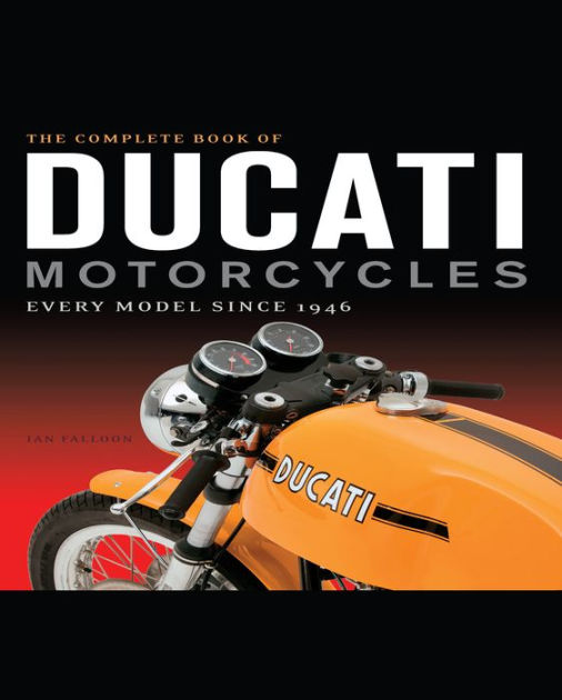 The Complete Book of Ducati Motorcycles: Every Model Since 1946|Hardcover