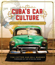 Title: Cuba's Car Culture: Celebrating the Island's Automotive Love Affair, Author: Tom Cotter