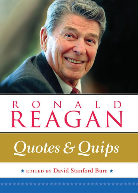 Ronald Reagan: Quotes and Quips by David Stanford Burr, Hardcover