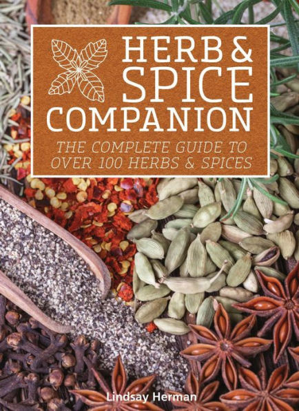 Herb & Spice Companion: The Complete Guide to Over 100 Herbs & Spices