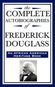 Title: The Complete Autobiographies of Frederick Douglass, Author: Frederick Douglass