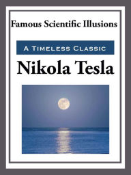 Title: Famous Scientific Illusions, Author: Nikola Tesla