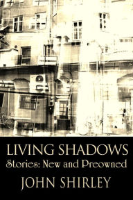 Title: Living Shadows: Stories: New & Preowned, Author: John Shirley