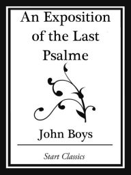 Title: An Exposition of the Last Psalme (Start Classics), Author: John Boys