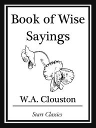 Title: Book of Wise Sayings, Author: W. A. Clouston