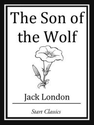 Title: The Son of the Wolf, Author: Jack London