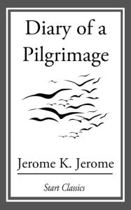 Title: Diary of a Pilgrimage, Author: Jerome K. Jerome