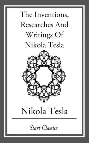 Inventions, Researches And Writings Of Nikola Tesla