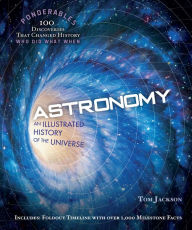 Title: Astronomy: An Illustrated History of the Universe (100 Ponderables), Author: Tom Jackson