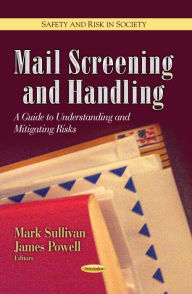 Title: Mail Screening and Handling: A Guide to Understanding and Mitigating Risks, Author: Mark Sullivan