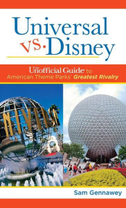 Title: Universal versus Disney: The Unofficial Guide to American Theme Parks' Greatest Rivalry, Author: Sam Gennawey