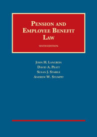 Title: Pension and Employee Benefit Law / Edition 6, Author: John Langbein