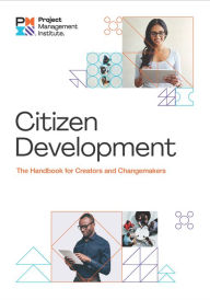 Title: Citizen Development: The Handbook for Creators and Changemakers, Author: Project Management Institute