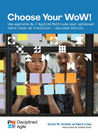 Title: Choose your WoW - Second Edition (FRENCH): A Disciplined Agile Approach to Optimizing Your Way of Working, Author: Mark Lines