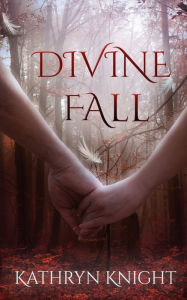 Title: Divine Fall, Author: Kathryn Knight