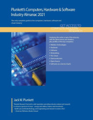 Title: Plunkett's Computers, Hardware & Software Industry Almanac 2021: Computers, Hardware & Software Industry Market Research, Statistics, Trends and Leading Companies, Author: Jack W. Plunkett