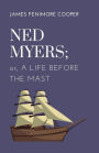 Ned Myers; or, A Life Before the Mast: Biographical Account of Ned Myers' Life as an American Sailor, Annotated