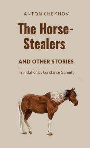 Title: The Horse-Stealers and Other Stories, Author: Anton P Chekhov